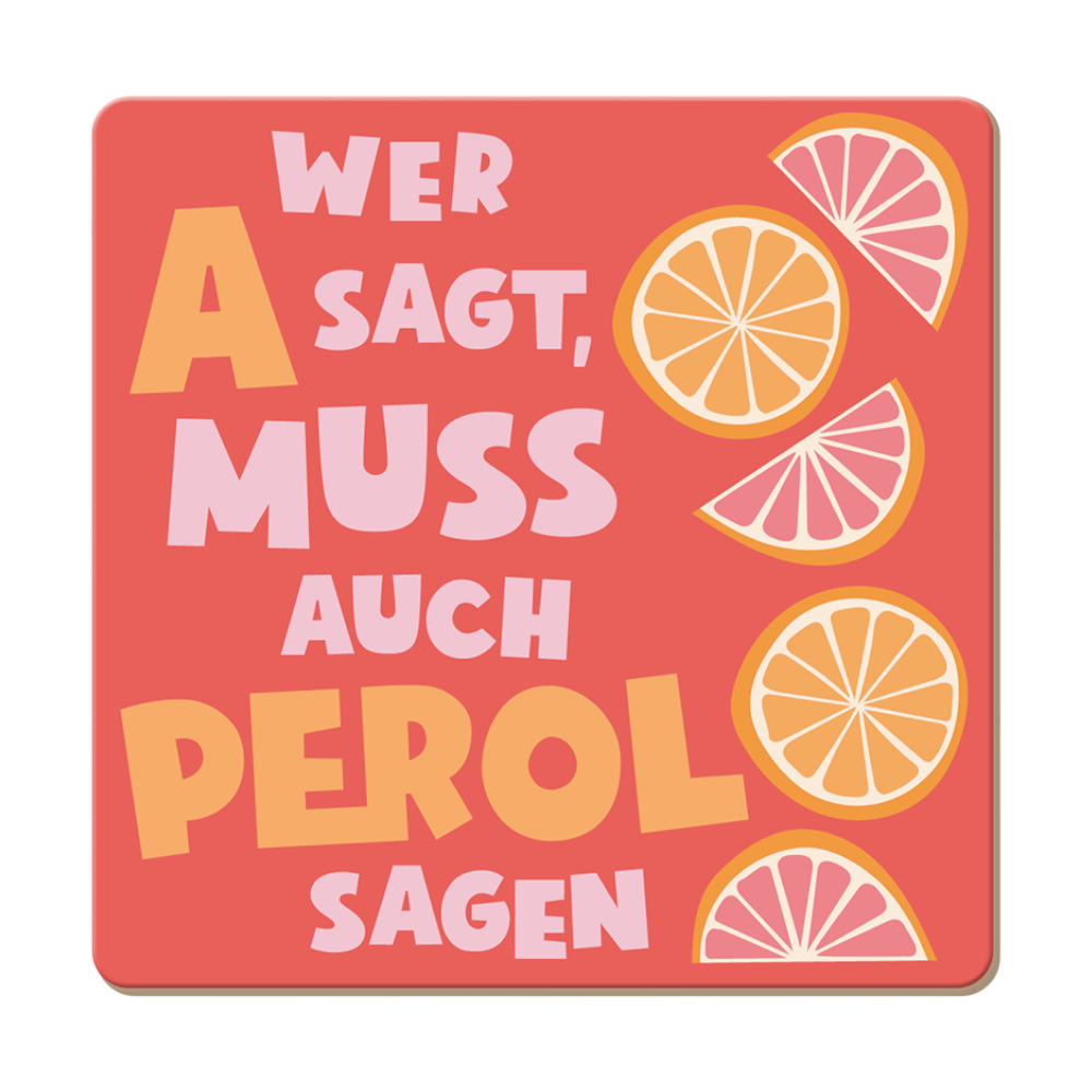 Grafik Werkstatt Korkuntersetzer Wer A sagt, FSC Mix, 95x95mm, Spruch Wer A sagt muss auch Perol sagen