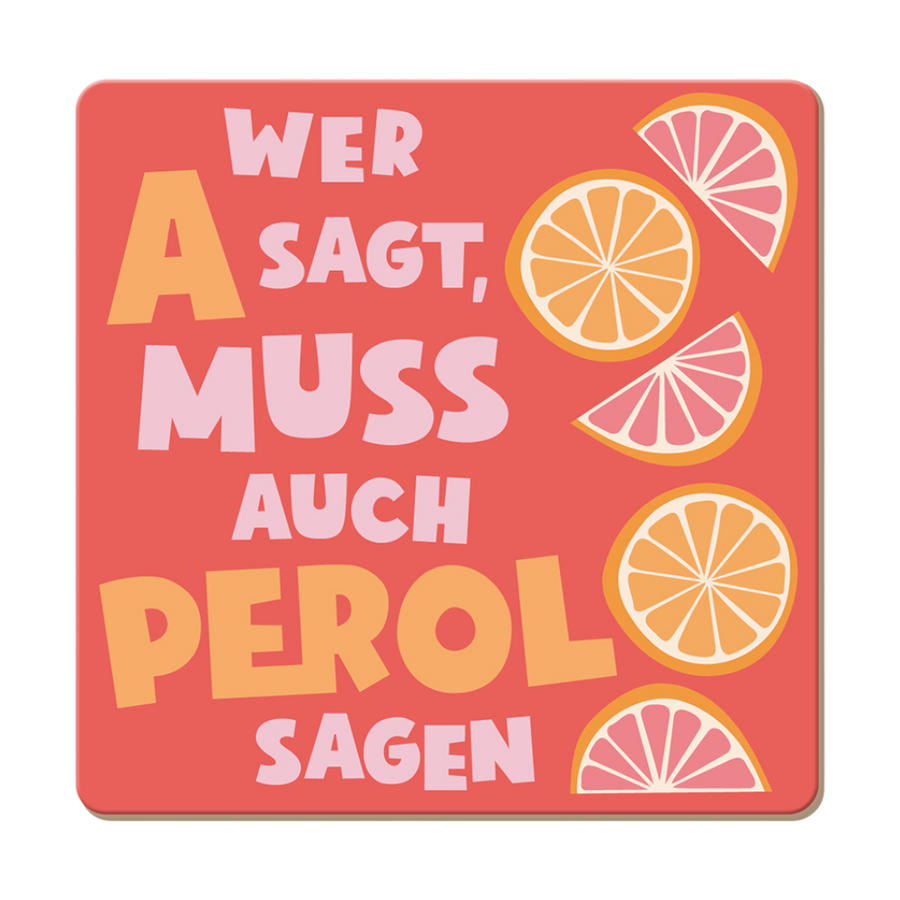 Grafik Werkstatt Korkuntersetzer Wer A sagt, FSC Mix, 95x95mm, Spruch Wer A sagt muss auch Perol sagen