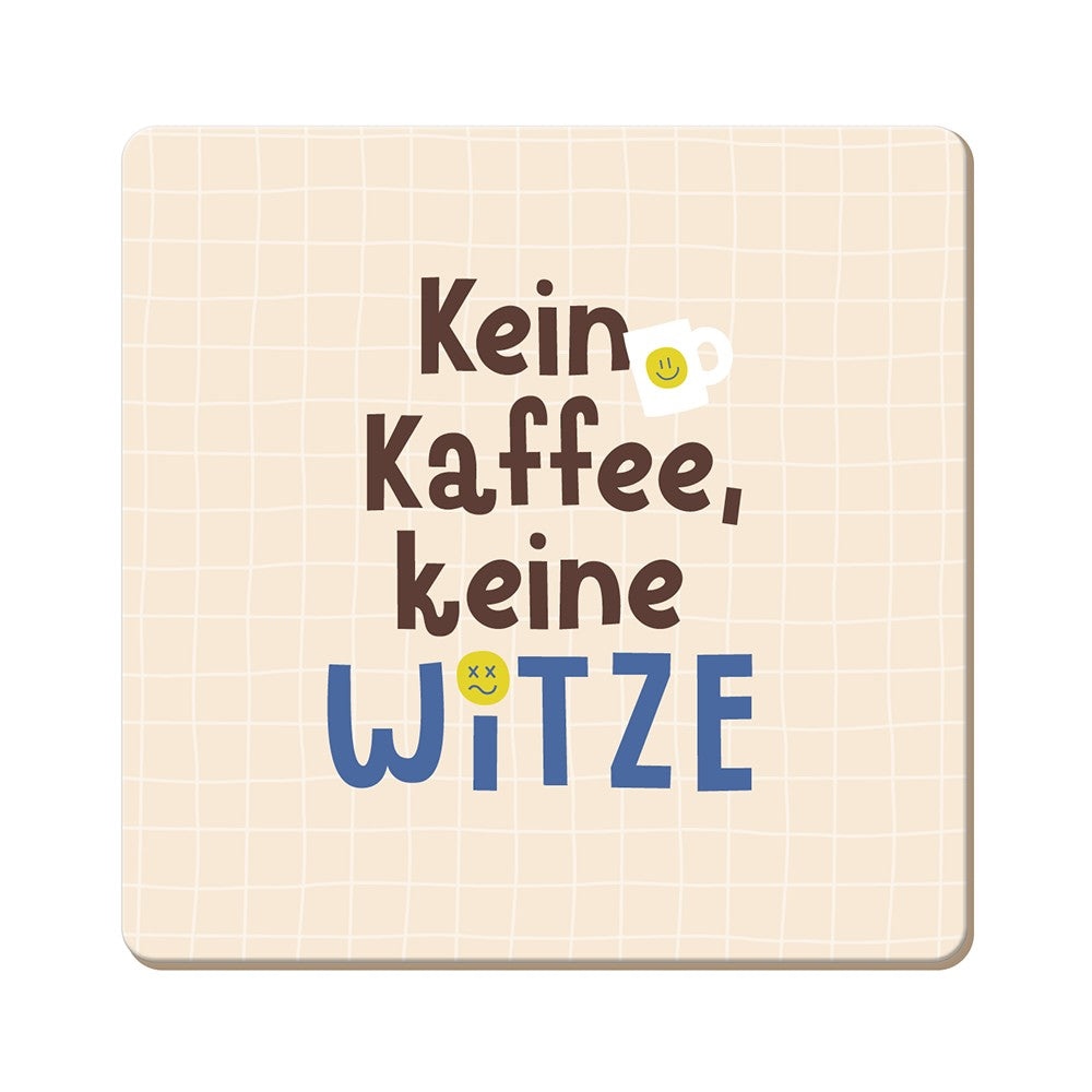 Korkuntersetzer Kein Kaffee keine Witze Grafik Werkstatt quadratisch