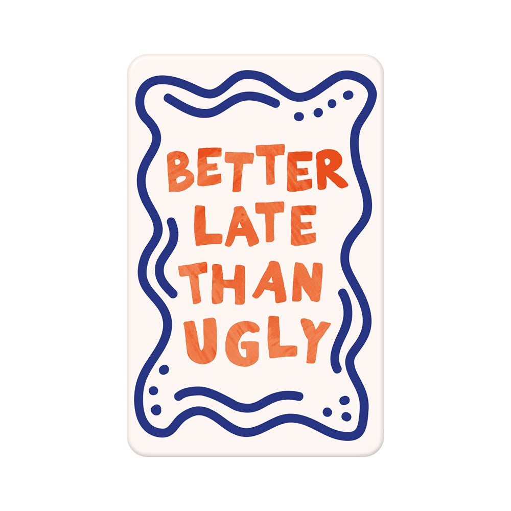 Magnet Better Late Than Ugly Grafik Werkstatt witzig