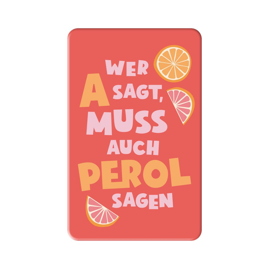Magnet Wer A sagt muss auch Perol sagen Grafik Werkstatt