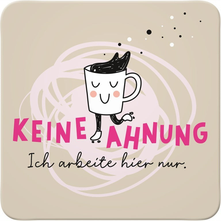 Untersetzer Keine Ahnung Spruch mit Kaffeetasse auf Rollschuhen