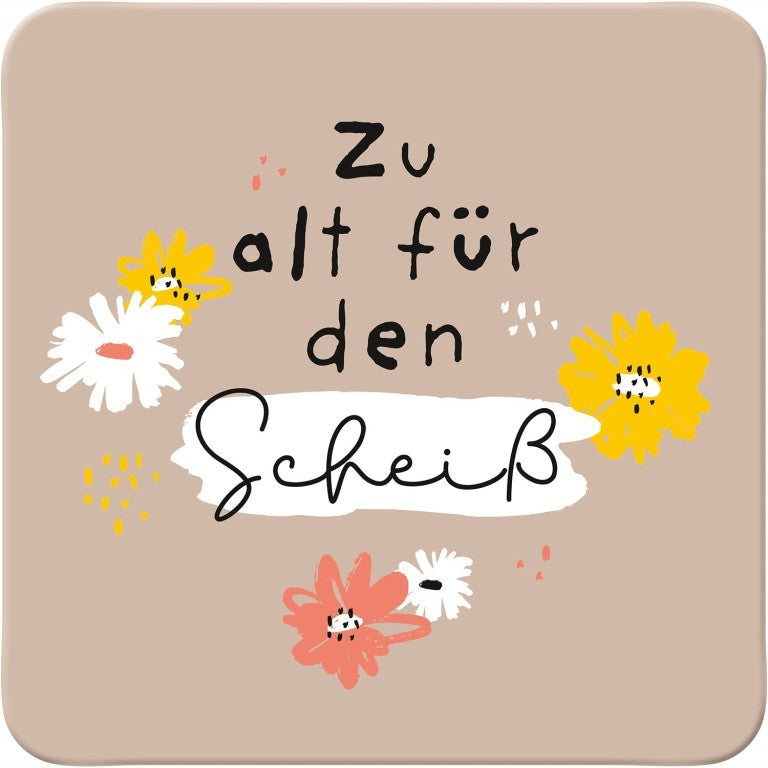 Untersetzer Zu alt für den Scheiß mit bunten Blumen auf Taupe