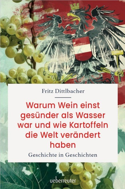 Warum Wein einst gesünder als Wasser war und Kartoffeln die Welt verändert haben, Sachbuch von Fritz Dittlbacher